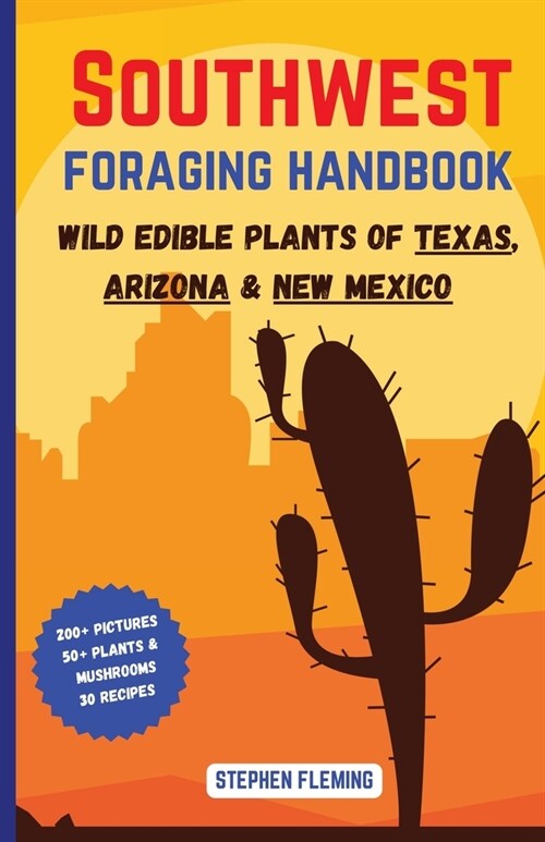 Southwest Foraging Handbook: Wild Edible Plants of Texas, Arizona & New Mexico (Paperback)