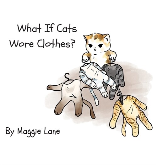 What If Cats Wore Clothes? (Hardcover)