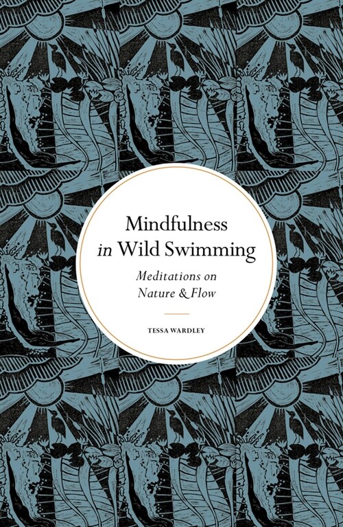 Mindfulness in Wild Swimming : Meditations on Nature & Flow (Hardcover, New Edition)