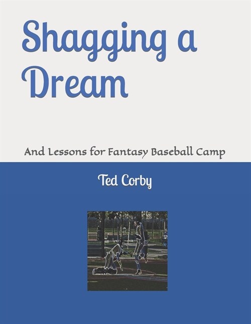 Shagging a Dream: And Lessons for Fantasy Baseball Camp (Paperback)