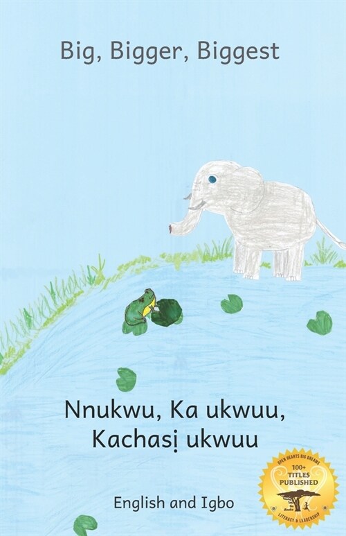 Big, Bigger, Biggest: The Frog That Tried To Outgrow the Elephant in Igbo and English (Paperback)