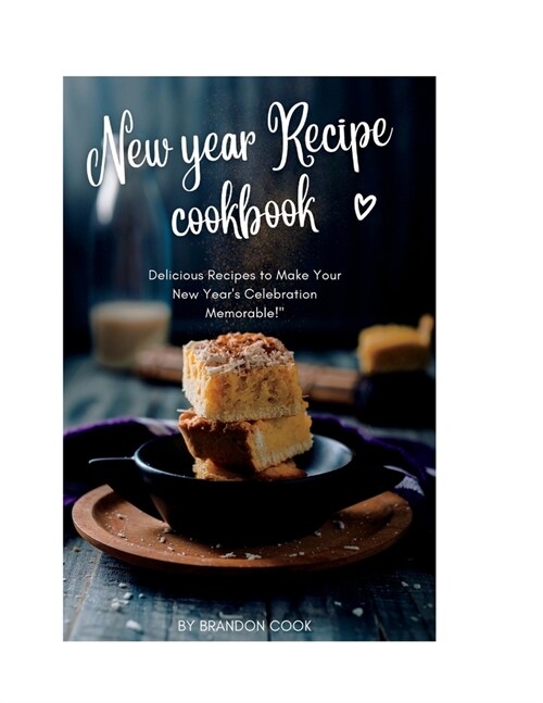 New year Recipe cookbook: Delicious Recipes to Make Your New Years Celebration Memorable! (Paperback)