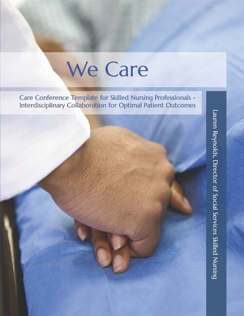 We Care: Care Conference Template for Skilled Nursing Professionals (Paperback)