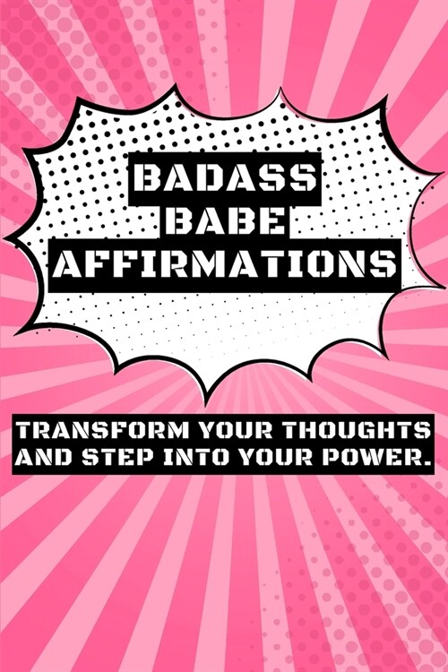 Badass Babe Affirmations for Women: Transform your Thinking and Reclaim your Power and End Anxiety (Paperback)