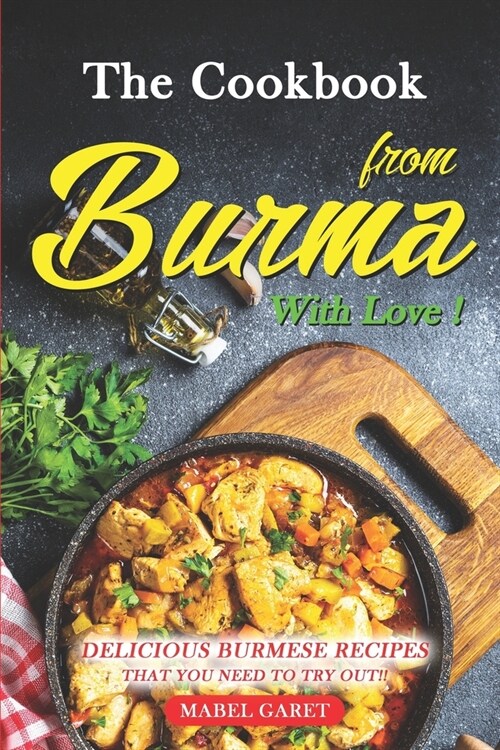 The Cookbook from Burma With Love!: Delicious Burmese Recipes that You Need To Try Out!! (Paperback)