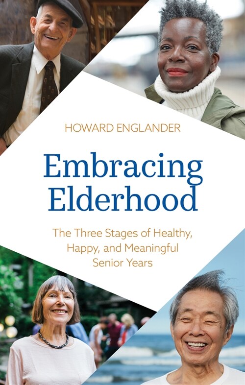 Embracing Elderhood: The Three Stages of Healthy, Happy, and Meaningful Senior Years (Hardcover)