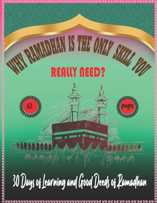 Why Ramadhan Is the Only Skill You Really Need?: 30 Days Learning and Good Deeds of Ramadhan (Paperback)