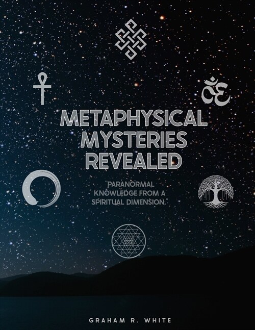 Metaphysical Mysteries Revealed: Paranormal Knowledge from a Spiritual Dimension. (Paperback)
