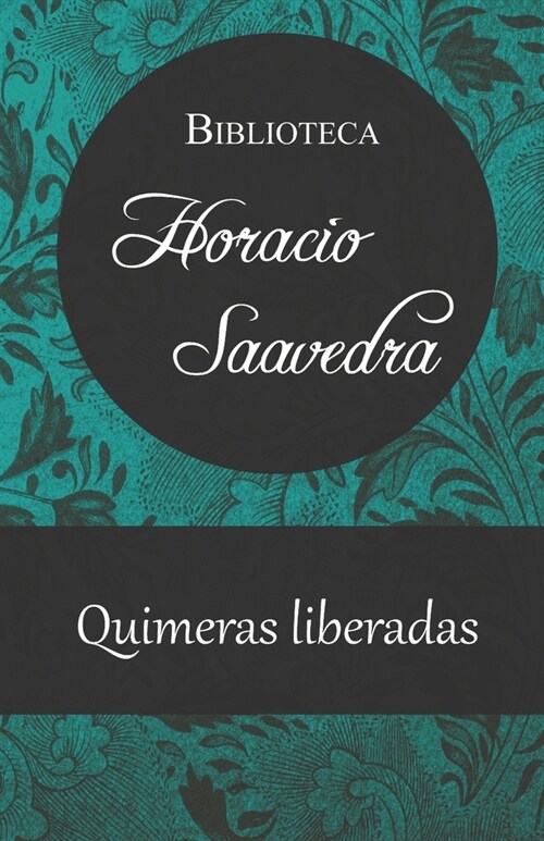 Quimeras liberadas: Poes? amorosa de Horacio Saavedra (Paperback)