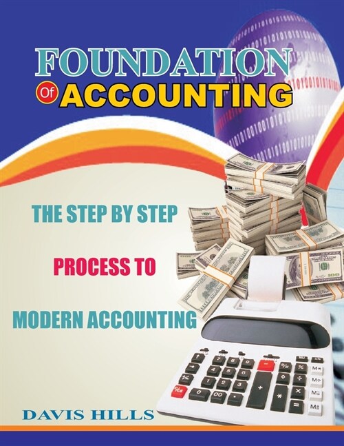 Foundation of Accounting: The Step by Step Process to Modern Accounting (Paperback)