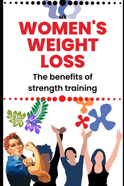 The benefits of strength training for womens weight loss: Enhances fat loss (Paperback)