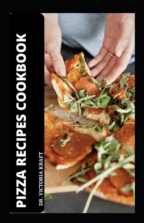 Pizza Recipes Cookbook: Excellent Pizza Practices and Techniques (Paperback)