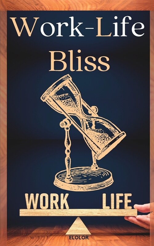 Work-Life Bliss: Strategies for Achieving a Healthy Balance (Paperback)