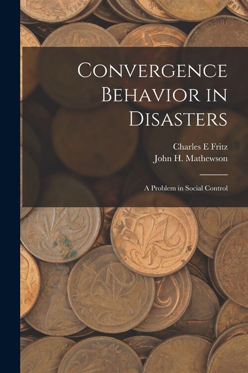 Convergence Behavior in Disasters; a Problem in Social Control (Paperback)