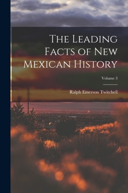 The Leading Facts of New Mexican History; Volume 3 (Paperback)
