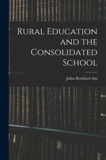 Rural Education and the Consolidated School (Paperback)