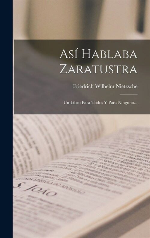 As?Hablaba Zaratustra: Un Libro Para Todos Y Para Ninguno... (Hardcover)