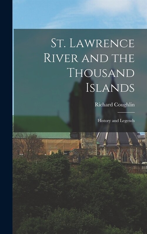 St. Lawrence River and the Thousand Islands: History and Legends (Hardcover)