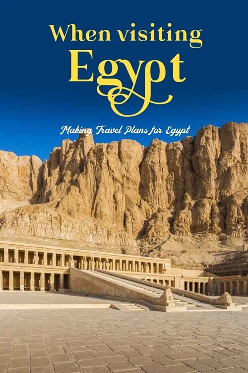 When visiting Egypt: Making Travel Plans for Egypt: Organizing a Trip to Egypt. (Paperback)