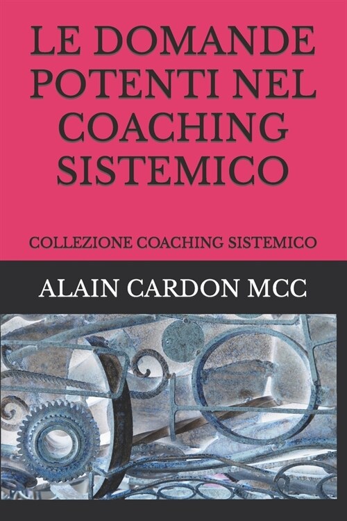Le Domande Potenti Nel Coaching Sistemico: Collezione Coaching Sistemico (Paperback)