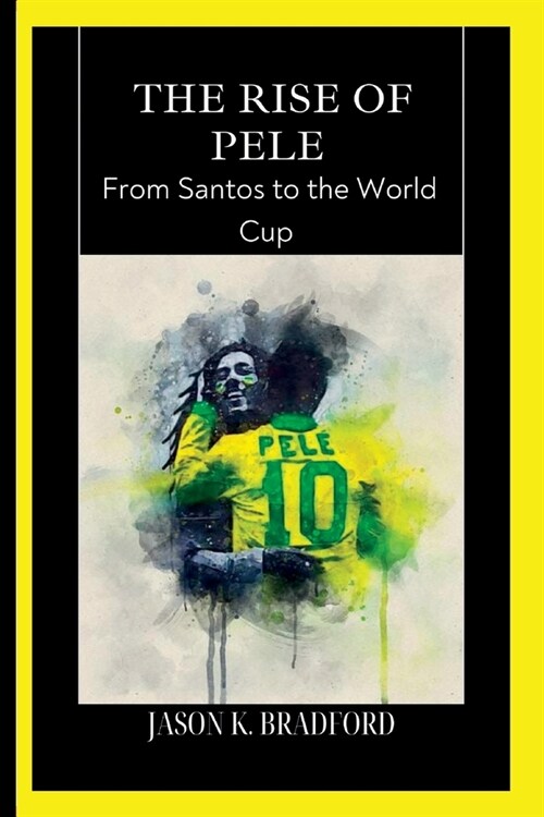 The Rise of Pele: From Santos to the World Cup (Paperback)