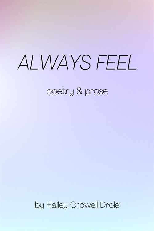Always Feel: Poetry & Prose (Paperback)