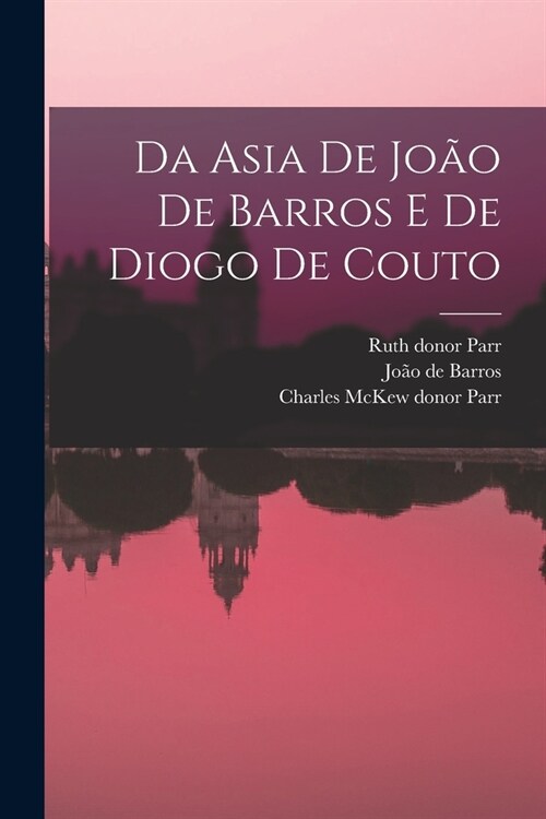 Da Asia de Jo? de Barros e de Diogo de Couto (Paperback)