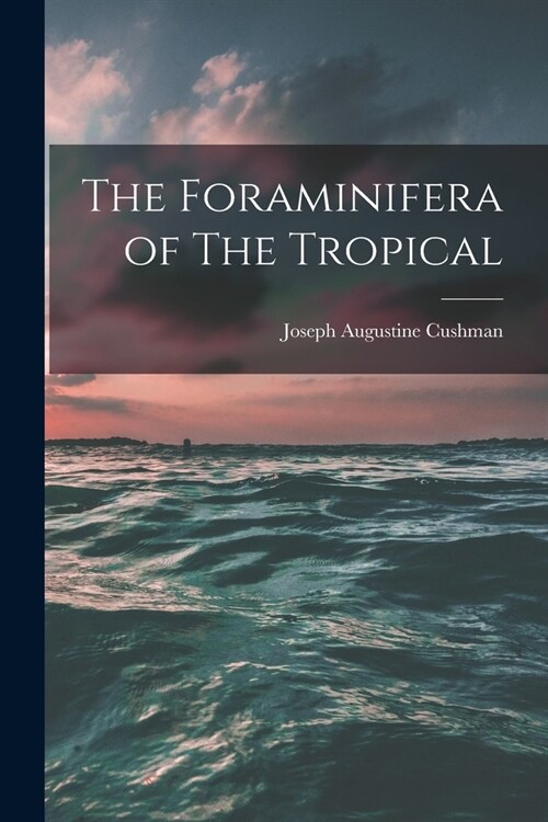 The Foraminifera of The Tropical (Paperback)