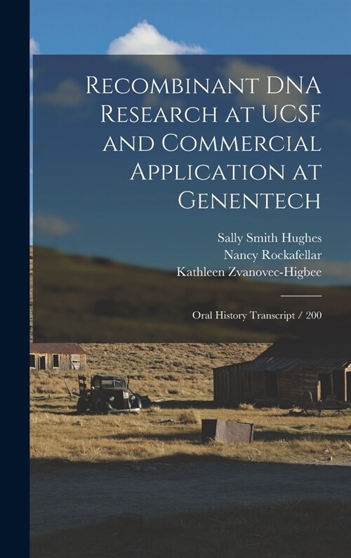 Recombinant DNA Research at UCSF and Commercial Application at Genentech: Oral History Transcript / 200 (Hardcover)