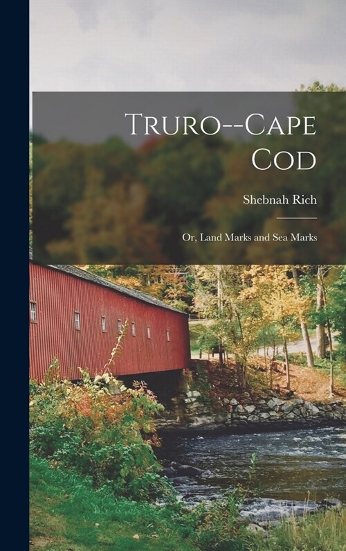 Truro--Cape Cod; or, Land Marks and sea Marks (Hardcover)