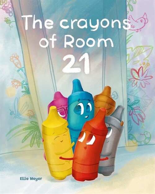 The Crayons of Room 21: A Rhyming Childrens Story about Kindness, Diversity, and Friendship (Paperback)