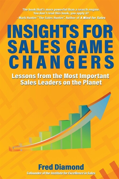 Insights for Sales Game Changers: Lessons from the Most Important Sales Leaders on the Planet (Paperback)