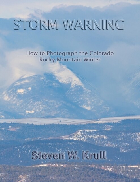 Storm Warning: How to Photograph the Colorado Rocky Mountain Winter (Paperback)
