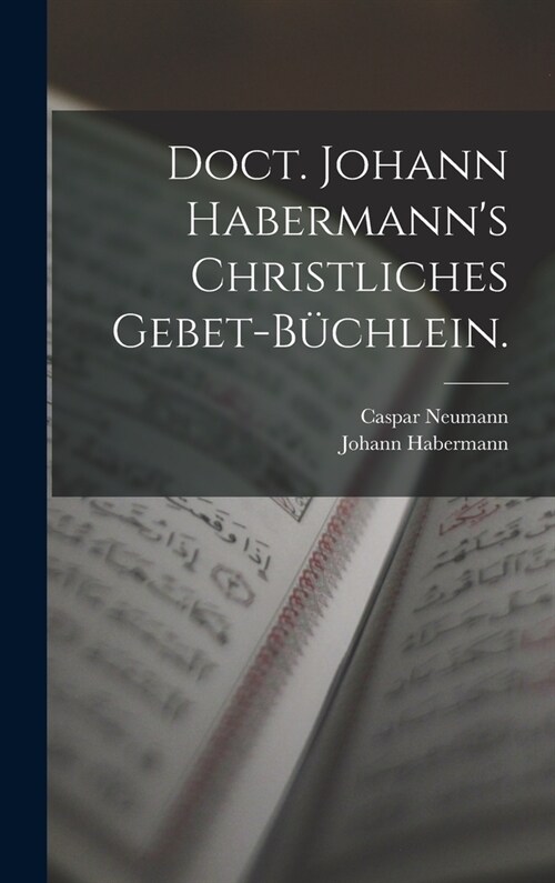 Doct. Johann Habermanns christliches Gebet-B?hlein. (Hardcover)