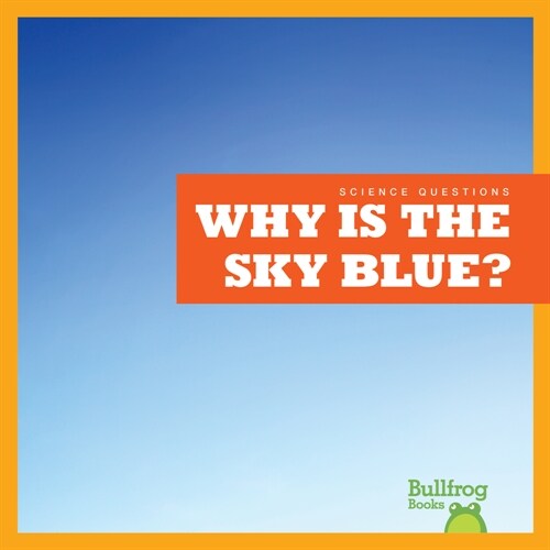 Why Is the Sky Blue? (Library Binding)
