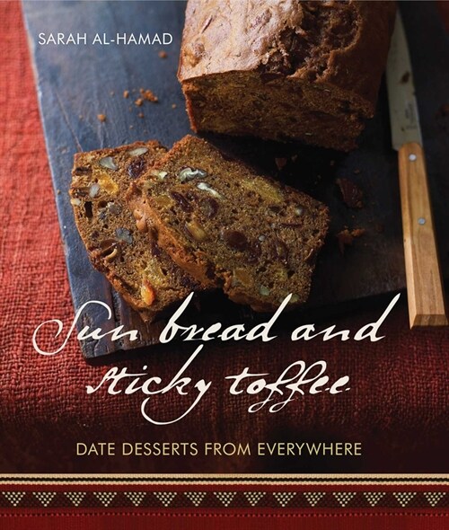 Sun Bread and Sticky Toffee: Date Desserts from Everywhere: 10th Anniversary Edition (Paperback)