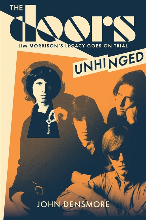The Doors Unhinged: Jim Morrisons Legacy Goes on Trial (Paperback)