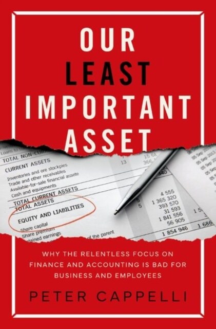 Our Least Important Asset: Why the Relentless Focus on Finance and Accounting Is Bad for Business and Employees (Hardcover)