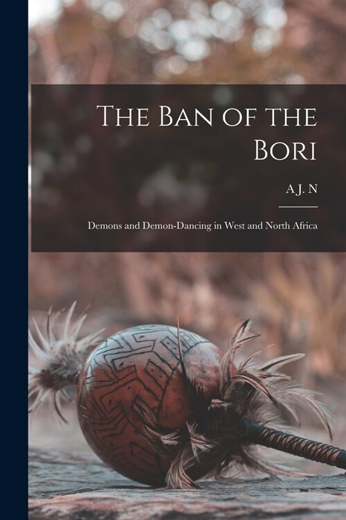 The ban of the Bori; Demons and Demon-dancing in West and North Africa (Paperback)