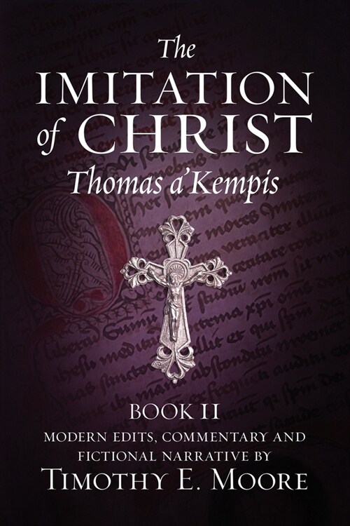 The Imitation of Christ, Book II: with Edits, Comments, and Fictional Narrative by Timothy E. Moore (Paperback)