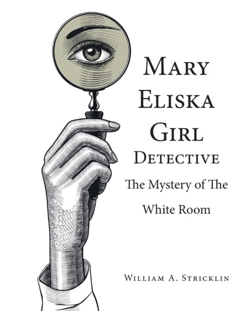 Mary Eliska Girl Detective: The Mystery of the White Room (Paperback)