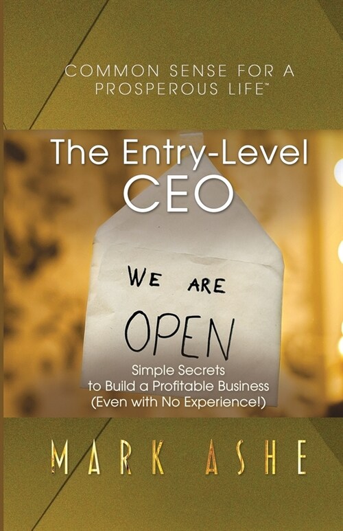 The Entry-Level CEO: Simple Secrets to Build a Profitable Business (Even with No Experience!) (Paperback)