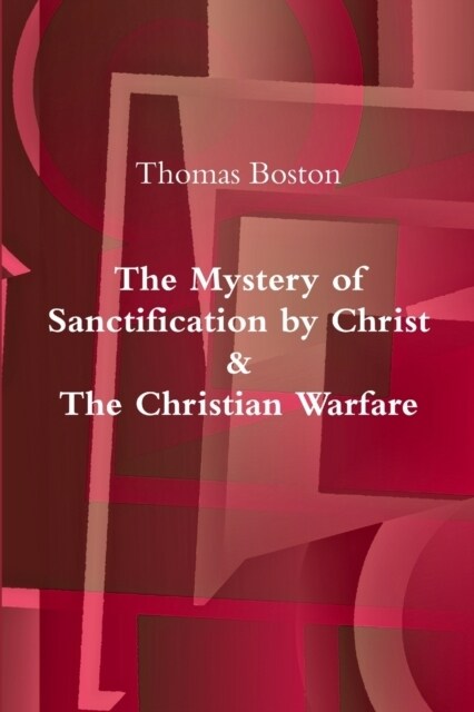 The Mystery of Sanctification by Christ & The Christian Warfare (Paperback)
