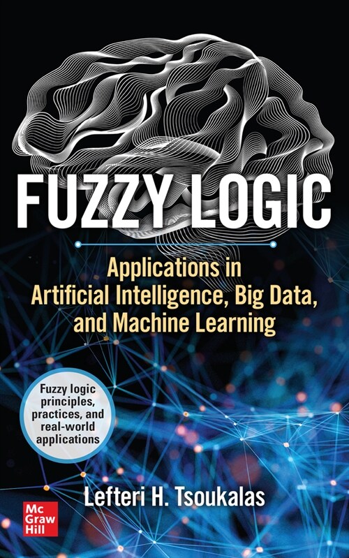 Fuzzy Logic: Applications in Artificial Intelligence, Big Data, and Machine Learning (Hardcover)