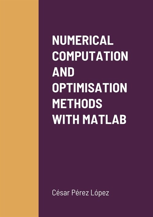 Numerical Computation and Optimisation Methods with MATLAB (Paperback)