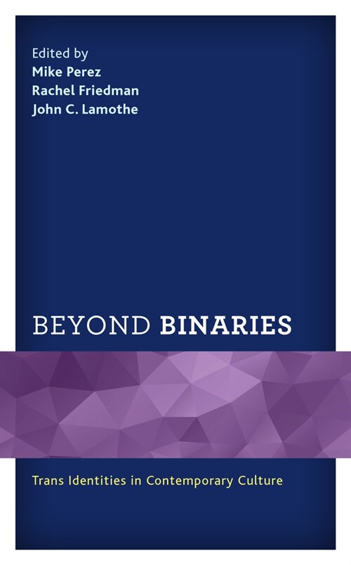 Beyond Binaries: Trans Identities in Contemporary Culture (Paperback)