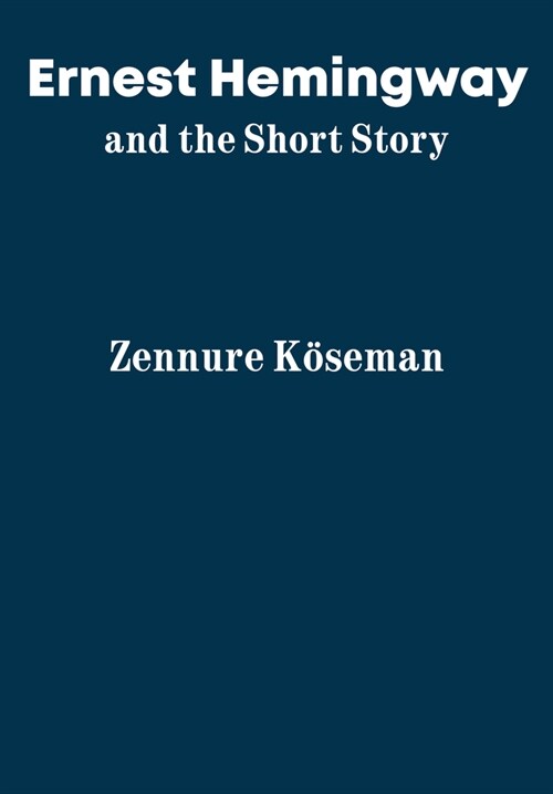 Ernest Hemingway and the Short Story (Hardcover)