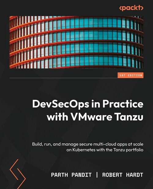 DevSecOps in Practice with VMware Tanzu: Build, run, and manage secure multi-cloud apps at scale on Kubernetes with the Tanzu portfolio (Paperback)