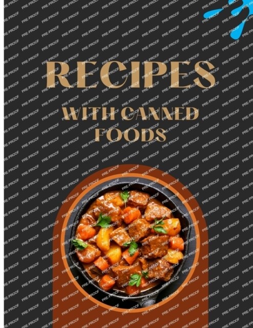 Recipes With Canned Foods: Delicious Canned Cookbook For Begineers (Paperback)