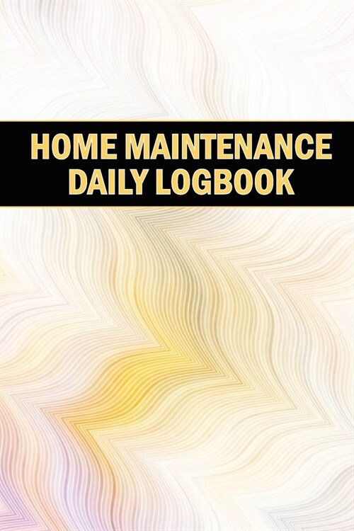 Home Maintenance Daily Logbook: Planner Handyman Tracker To Keep Record of Maintenance for Date, Phone, Sketch Detail, System Appliance, Problem, Prep (Paperback)